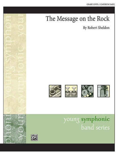 The Message on the Rock by Robert Sheldon for Band - Alfred Music - Young Symphonic Series - 258 Pages - Available in SmartMusic