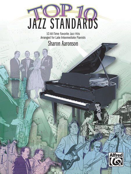 Top 10 Jazz Standards for Piano - Late Intermediate, Arranged by Sharon Aaronson, Alfred Music, 32 Pages