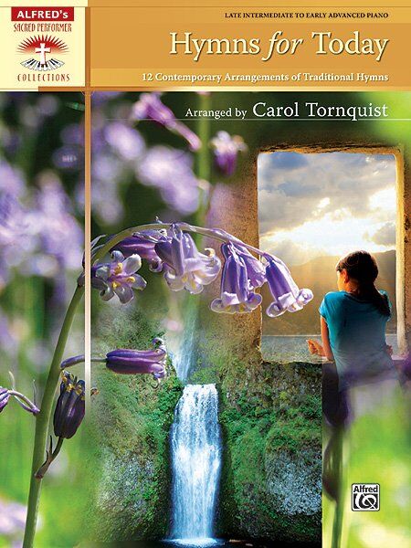 Hymns for Today: 12 Arrangements of Traditional Hymns for Piano by Carol Tornquist