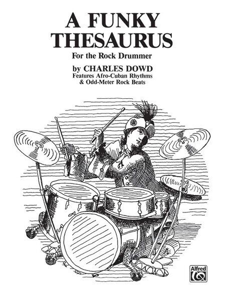 A Funky Thesaurus for the Rock Drummer by Charles Dowd - 48 Pages, Alfred Music, Drums, Odd Time Signatures, Jazz, Latin-Funk Patterns