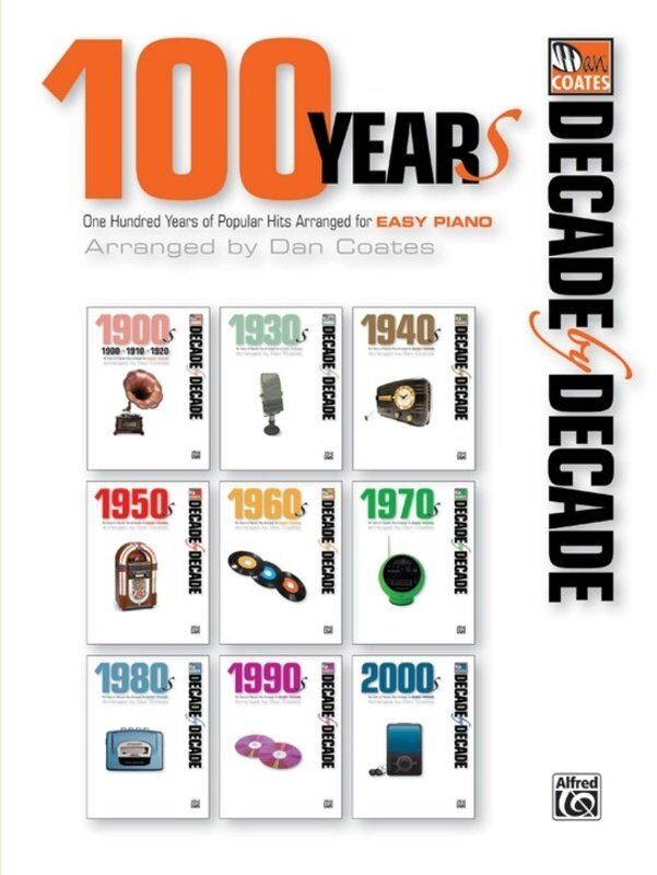 Decade by Decade: 100 Years Easy Piano Arrangements by Dan Coates