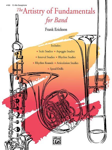 Artistry of Fundamentals for Band - Alto Saxophone by Frank Erickson, Alfred Music, 36 Pages