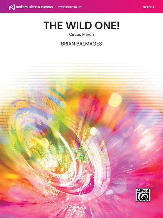 The Wild One! (Circus March) for Concert Band by Brian Balmages - Score and Parts