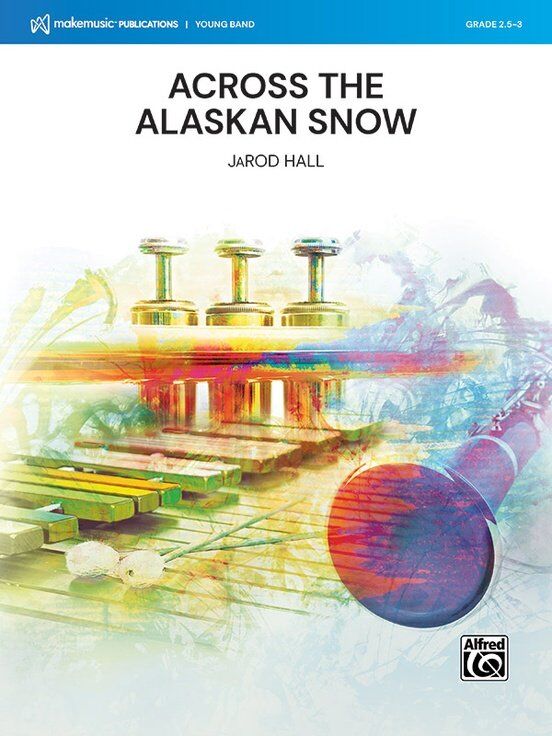 Across the Alaskan Snow for Concert Band CB2.5-3 SC/PTS by JaRod Hall