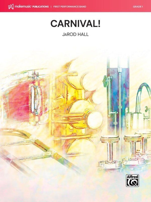 Carnival! for Concert Band by JaRod Hall, Alfred Music, MakeMusic First Performance Band