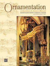 Ornamentation: A Question & Answer Manual by Carole L. Bigler & Valery Lloyd-Watts, Alfred Music, 64 Pages, Piano & Organ