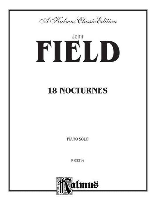 Field: 18 Nocturnes for Piano, Kalmus Edition, 76 Pages, Piano Solo, Composed by John Field