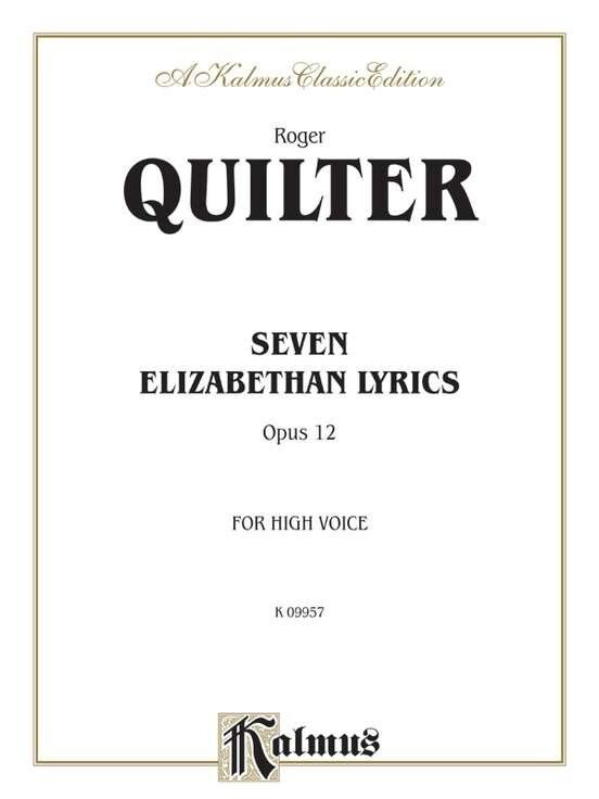 Quilter - Seven Elizabethan Lyrics Op. 12 for High Voice/Piano, Kalmus Edition, 28 Pages