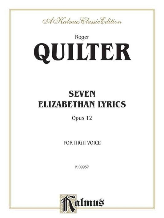 Quilter - Seven Elizabethan Lyrics Op. 12 for High Voice/Piano, Kalmus Edition, 28 Pages