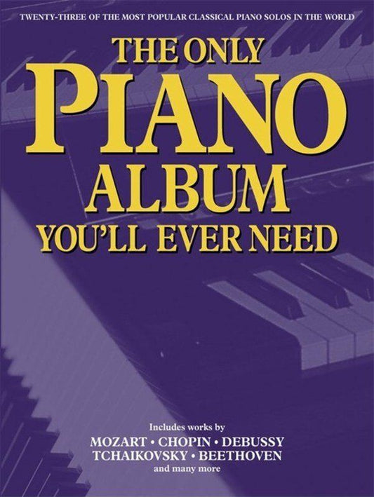 Only Piano Album You'll Ever Need - Piano Solo, 23 Classical Works by Mozart, Chopin, Debussy, Tchaikovsky, Beethoven, Wise Publications