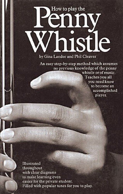 How to Play Penny Whistle by Gina Landor and Phil Cleaver, Illustrated Guide with Popular Tunes, Music Sales