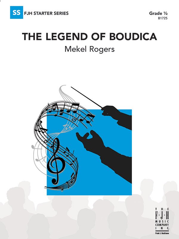 Mekel Rogers: The Legend of Boudica — Concert Band Grade 0.5 Score & Parts (FJH Music Company)