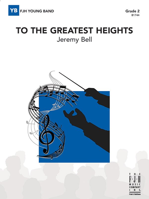 Jeremy Bell: To the Greatest Heights — Concert Band Grade 2 Score & Parts (FJH Music Company)