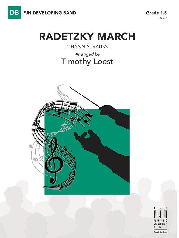 Radetzky March for Concert Band by Johann Strauss, Sr. Arranged by Timothy Loest, Published by FJH Music Company, 1 Page