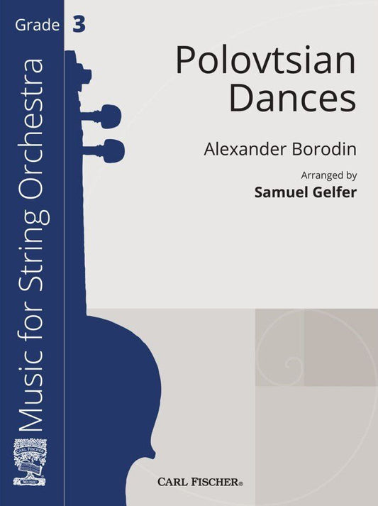 Polovtsian Dances for String Orchestra by Alexander Borodin, Arranged by Samuel Gelfer, Published by Carl Fischer, 39 Pages
