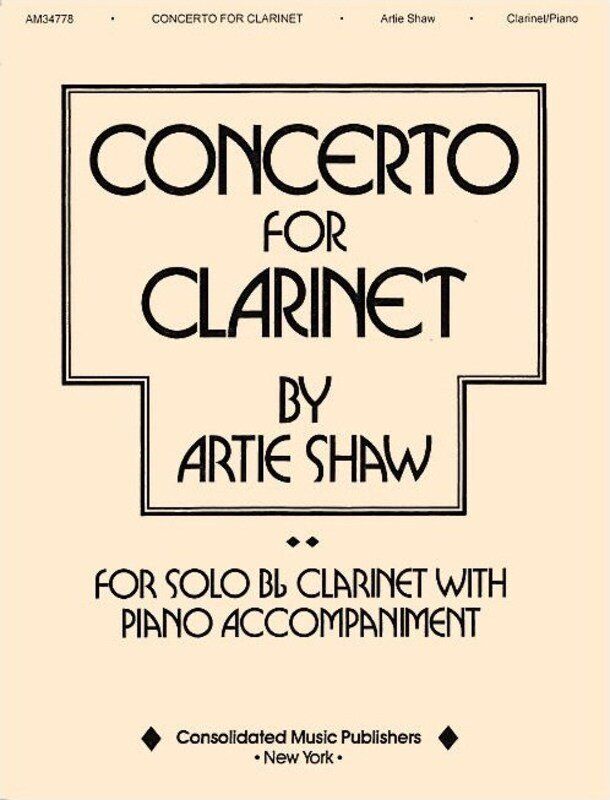 Artie Shaw - Concerto for Clarinet and Piano, 24 Pages, Solo Bb Clarinet with Piano Accompaniment, Publisher: Consolidated Music Publishers