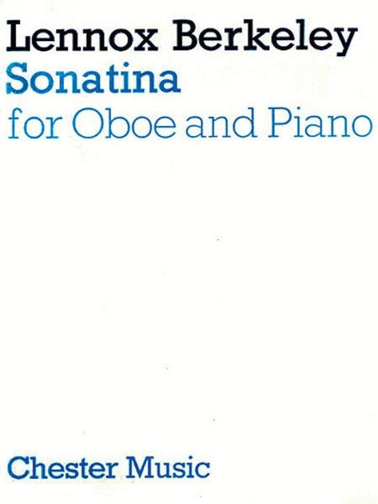 Berkeley Sonatina for Oboe and Piano, Composer: Lennox Berkeley, Publisher: Chester Music, 24 Pages