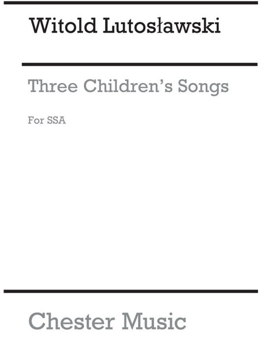 Lutoslawski 3 Childrens Songs SSA
