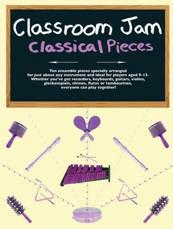 Classroom Jam Classical Pieces for Ensembles - 10 Arrangements for All Instruments