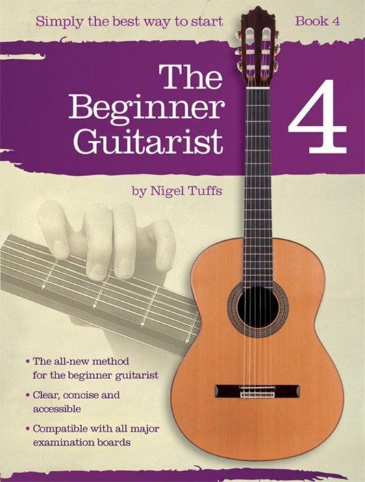 The Beginner Guitarist Book 4 by Nigel Tuffs - Guitar Tutor, Focus on A Major, Triplets, Compound Time, and Various Rhythms.
