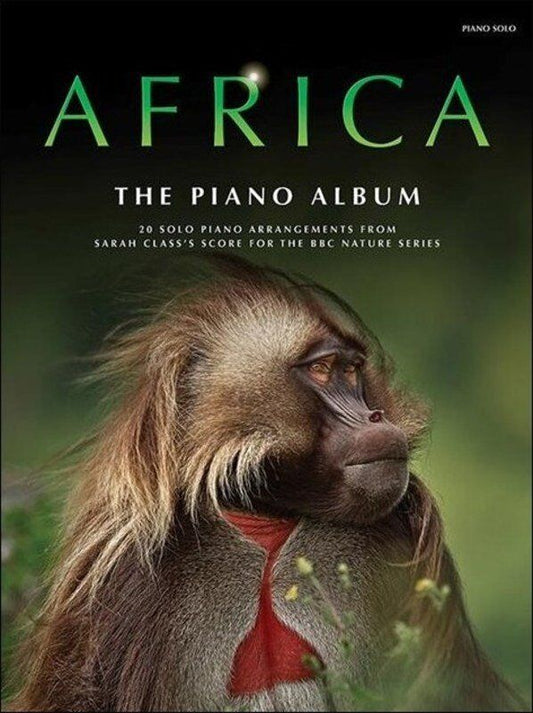 Africa The Piano Album by Sarah Class - 80 Pages, Piano Arrangements from the Acclaimed TV Series