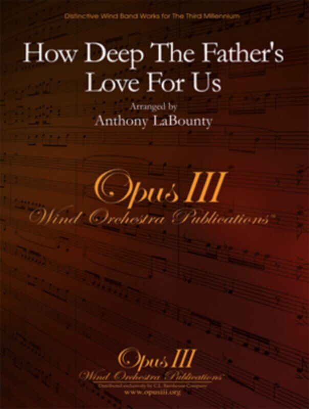 How Deep The Father's Love For Us by Stuart Townend, Arranged by Anthony LaBounty, C.L. Barnhouse Company, Opus III Wind Orchestra Publications
