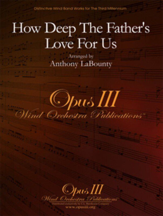 How Deep The Father's Love For Us by Stuart Townend, Arranged by Anthony LaBounty, C.L. Barnhouse Company, Opus III Wind Orchestra Publications