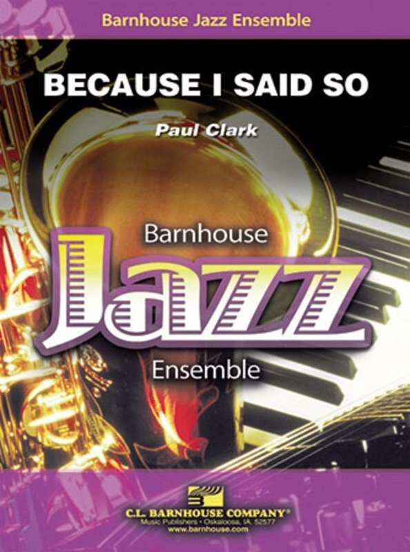 Clark: Because I Said So — Jazz Ensemble Grade 3, Score & Parts (C.L. Barnhouse Company)