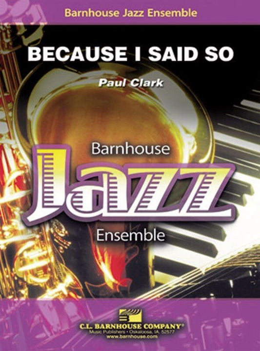 Clark: Because I Said So — Jazz Ensemble Grade 3, Score & Parts (C.L. Barnhouse Company)