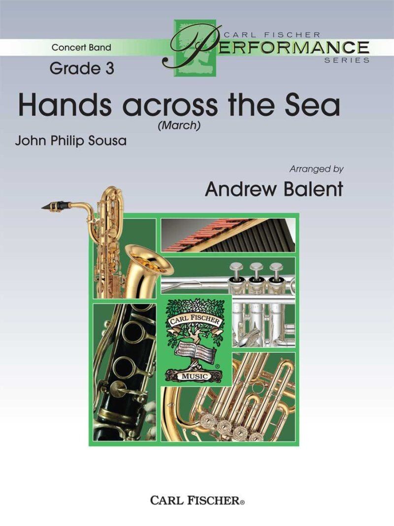 Hands Across the Sea (March) for Concert Band - Arranged by Andrew Balent, Publisher: Carl Fischer, Score and Parts, 161 Pages