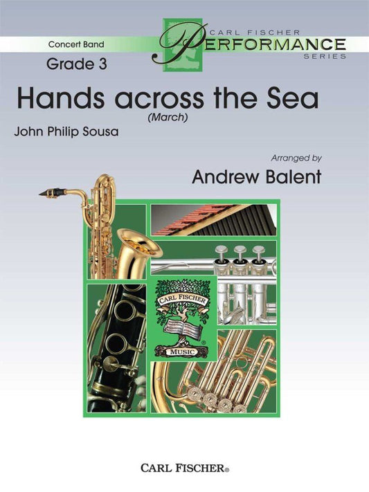Hands Across the Sea (March) for Concert Band - Arranged by Andrew Balent, Publisher: Carl Fischer, Score and Parts, 161 Pages