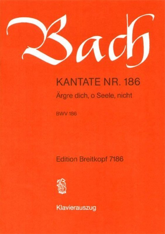 Cantata No 186 Aergre Dich O Seele Nicht