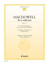 MacDowell - To a Wild Rose Op 51 No 1 for Violin/Piano by Wolfgang Birtel, Schott Music, 6 Pages