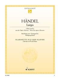 Handel - Largo (Ombra Mai Fu) for Clarinet and Piano, Arranged by Wolfgang Birtel, Published by Schott Music, 6 Pages