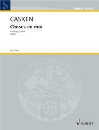 Casken - Choses en Moi for String Quartet, Cello & Viola, 28 Pages, Published by Schott Music