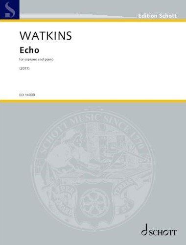 Watkins - Echo for Soprano/Piano by Huw Watkins, Schott Music, 44 Pages