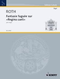 Roth - Fantaisie Fuguee sur Regina Caeli for Organ, Schott Music, 14 Pages
