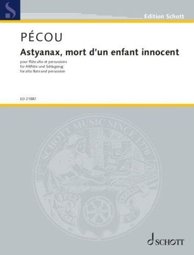 Astyanax, Mort d'un Enfant Innocent for Alto Flute and Percussion by Thierry Pecou, Schott Music, 16 Pages