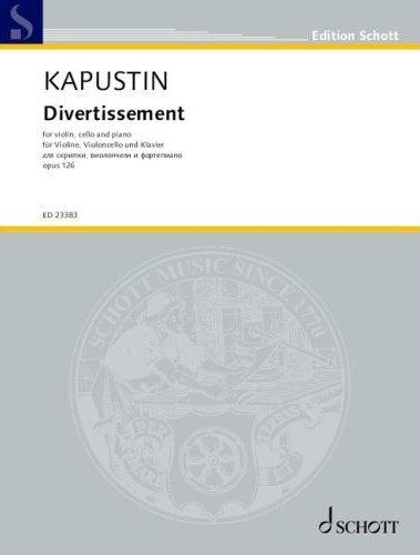 Kapustin - Divertissement Op. 126 for Violin, Cello, and Piano, Schott Music, 96 Pages