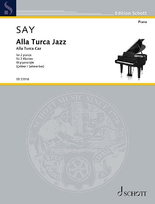 Alla Turca Jazz Op. 5B for 2 Pianos 4 Hands by Fazil Say, arranged by Selin Sekeranber & Yudum Cetiner, 12 pages, published by Schott Music