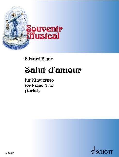 Elgar - Salut d'Amour for Piano Trio, Arranged by Wolfgang Birtel, Published by Schott Music, 12 Pages, Cello/Piano/Violin