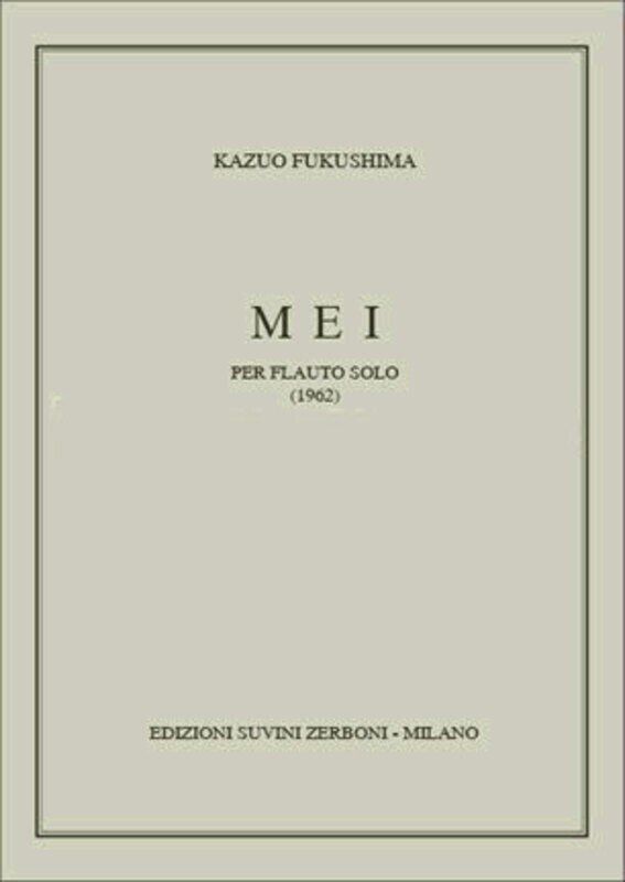 Mei for Flute Solo by Kazuo Fukushima, Edizioni Suvini Zerboni, 1962, AMEB AMUSA Level
