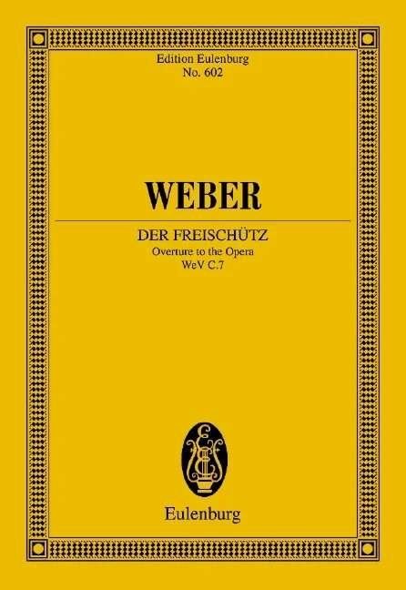 Weber - Der Freischütz Op. 77 WeV C7 Overture Study Score, Orchestra, Eulenburg, 52 Pages