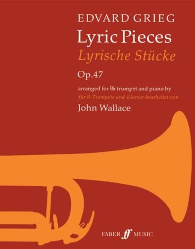 Grieg - Lyric Pieces Op. 47 for Trumpet and Piano, Arranged by John Wallace, Faber Music, 36 Pages