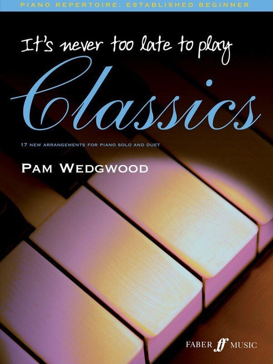 It's Never Too Late to Play Classics — Piano, Pam Wedgwood (Faber Music)