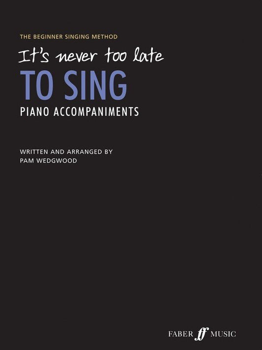 Pam Wedgwood: It's Never Too Late to Sing — Piano Accompaniment (Faber Music)