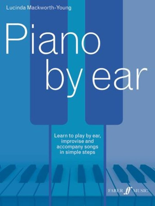 Piano by Ear by Lucinda Mackworth-Young - 128 Pages, Suitable for All Levels, Faber Music
