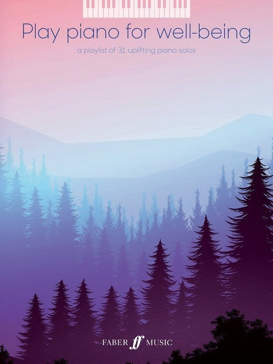 Play Piano for Well-Being - 30 Uplifting Pieces for Intermediate Pianists, Piano Solo, Faber Music, 128 Pages