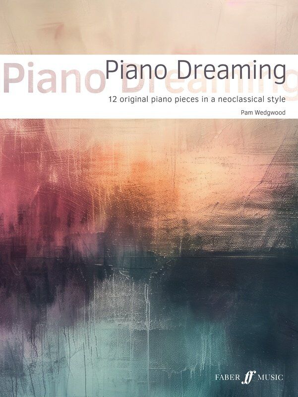 Wedgwood Piano Dreaming: 12 Original Piano Pieces by Pam Wedgwood, Intermediate Level, Neoclassical Style, 40 Pages, Faber Music