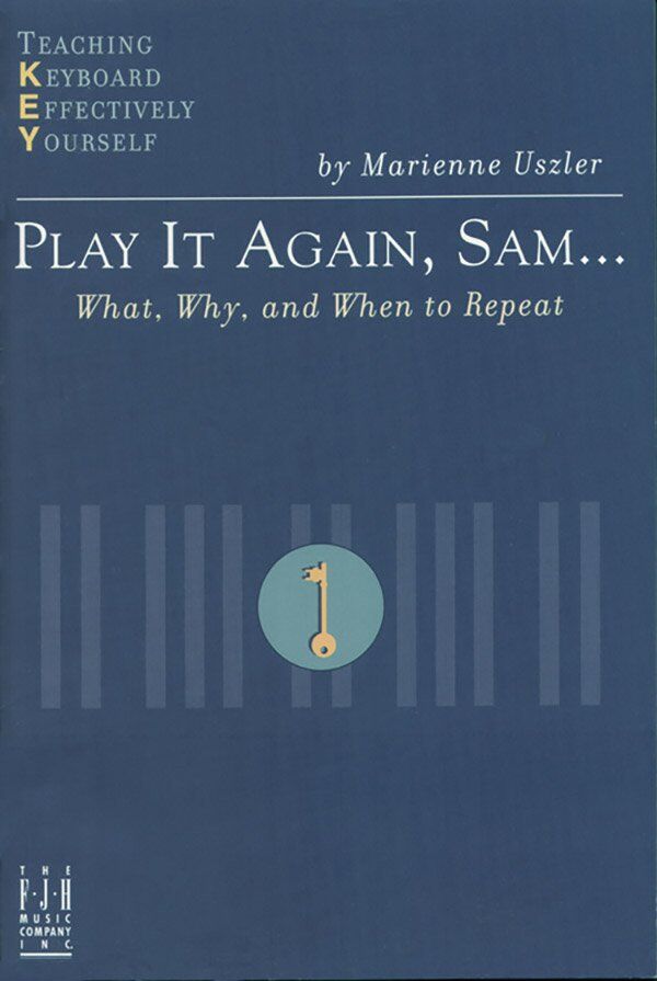 Play It Again Sam: What Why and When to Repeat by Marienne Uszler - Piano Solo, FJH Music Company, 1 Page